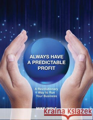 Always Have A Predictable Profit Mike Wolf 9781959082569 Booktrail Publishing