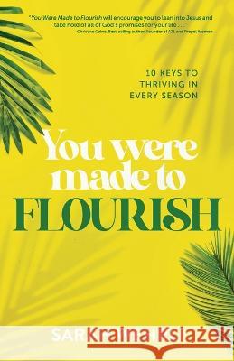 You Were Made to Flourish: 10 keys to thriving in every season Sarah Wehrli 9781959095040 Four Rivers Media