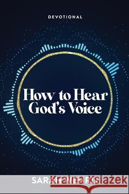 How to Hear God\'s Voice Sarah Wehrli 9781959095200 Four Rivers Media