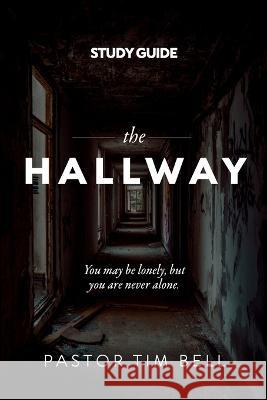 The Hallway - Study Guide: You may be lonely, but you are never alone. Tim Bell 9781959095682