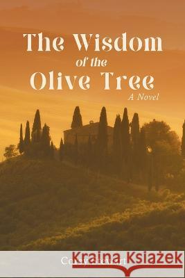 The Wisdom of the Olive Tree Corey Stewart 9781959096283