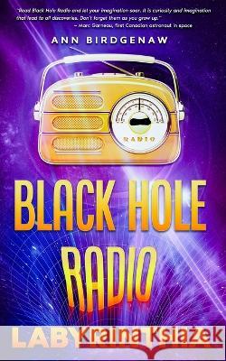 Black Hole Radio - Labyrinthia Ann Birdgenaw E M Roberts  9781959096764 Dartfrog Plus