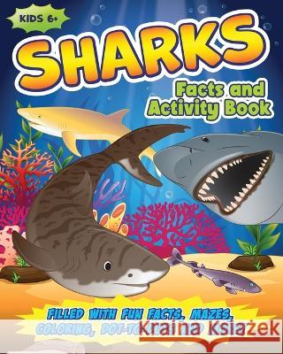 Shark Activity Book for Kids: Filled with Fun Facts, Mazes, Coloring, Dot-to-Dots and More! Golden Age Press   9781959106647 Golden Age Press