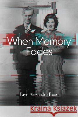 When Memory Fades Faye Alexandra Rose 9781959118060