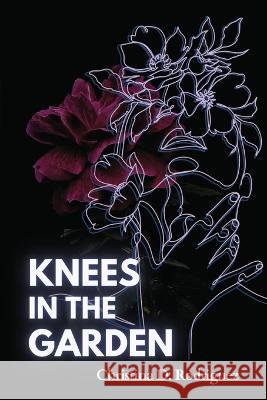 Knees in the Garden Christina D. Rodriguez 9781959118107