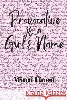 Provocative is a Girl\'s Name Mimi Flood 9781959118206