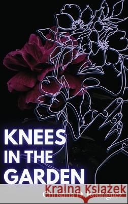 Knees in the Garden Christina D Rodriguez   9781959118398