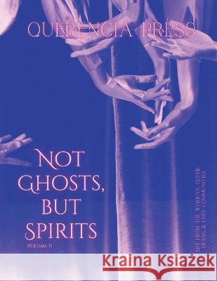 Not Ghosts, But Spirits II: art from the women's, queer, trans, & enby communities Emily Perkovich   9781959118435 Querencia Press, LLC
