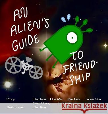 An Alien's Guide to Friendship Ellen Pan, Una Wei, Ken Guo 9781959128021 Lit House Publishing
