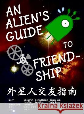 An Alien's Guide to Friendship (in English and Chinese) Ellen Pan Kevin Huang Torres Sun 9781959128076 Xiaohan Zhang