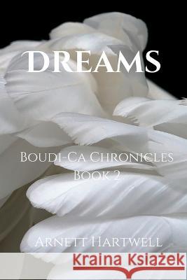 Dreams: Boudi-Ca Chronicles Arnett Hartwell 9781959133025