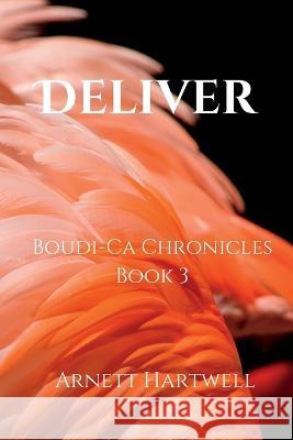 Deliver: Boudi-Ca Chronicles Book 3 Arnett Hartwell 9781959133032 Mesai Global LLC