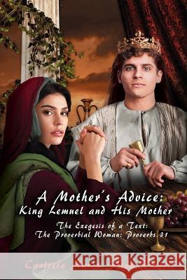 A Mother's Advice: The Exegesis of a Text: The Proverbial Woman: Proverbs 31 Carlotta Maria Shinn Russell 9781959143000 Goldtouch Press, LLC