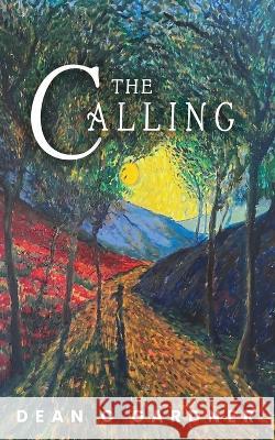 The Calling Dean C Gardner   9781959143321