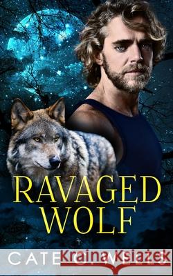 Ravaged Wolf Cate C. Wells 9781959144243 Ship Street Press, LLC