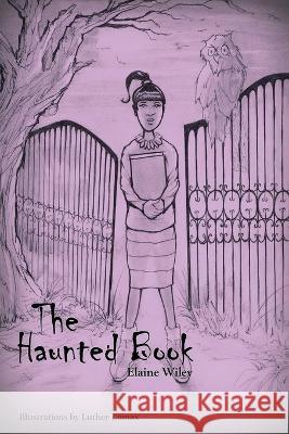 The Haunted Book Elaine Wiley 9781959151227 Reading Glass Books
