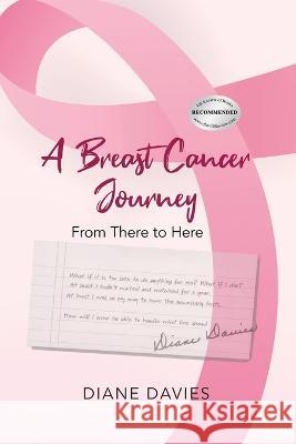 A Breast Cancer Journey: From There to Here Diane Davies 9781959151241 Reading Glass Books