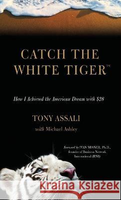 Catch the White Tiger: How I Achieved the American Dream with $28 Tony Assali Michael Ashley 9781959151319 Reading Glass Books