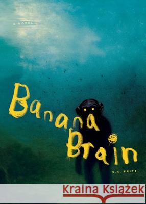 Banana Brain C. S. Fritz 9781959153160 Albatross Book Co.