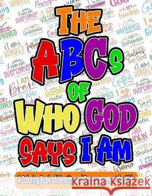 The ABCs of Who God Says I Am: A Coloring Book of Identity and Encouragement for Kids Michelle Post   9781959160359 Tree of Love, LLC