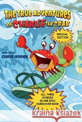 The True Adventures of Charlie the Crab: Special Three Story Set Chris Hodek 9781959161202 Two Brothers Books Publishing
