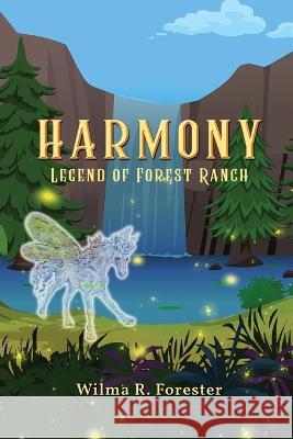 Harmony: Legend of Forest Ranch Wilma Forester 9781959165729