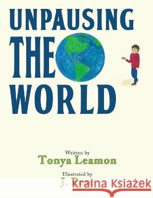 Unpausing the World Tonya Leamon 9781959165804