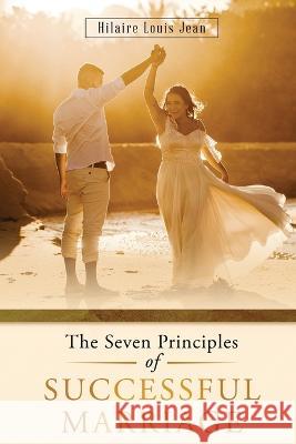 The Seven Principles of Successful Marriage Hilaire Louis Jean 9781959165828 Readersmagnet LLC