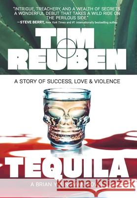 Tequila: A Story of Success, Love & Violence Tim Reuben 9781959170266 Meridian Editions