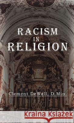 Racism in Religion Clement Dewall 9781959173304 Clement Dewall Publishing