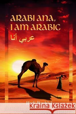 Arabi ana, I am Arabic: The Arab World Hedi Bouhlel 9781959173724 Hedi Bouhlel Publishing