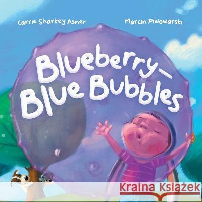 Blueberry-Blue Bubble Carrie Sharkey Asner, Marcin Piwowarski 9781959175001 Carrie L Sharkey Asner