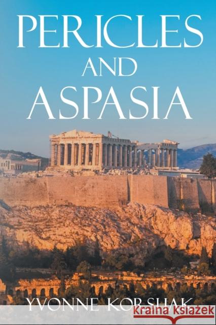 Pericles and Aspasia: A Story of Ancient Greece Yvonne Korshak 9781959182214 Caryatid Imprint