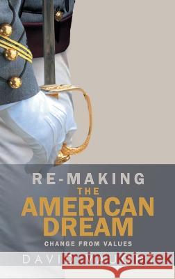 Re-Making the American Dream: Change from Values David Vaught 9781959182955 Re-Making the American Dream