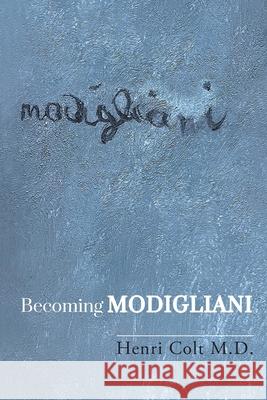 Becoming Modigliani Henri Colt 9781959185000