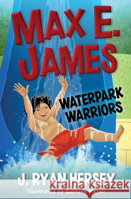 Max E. James: Waterpark Warriors J. Ryan Hersey Gustavo Mazali Amy Betz 9781959189077