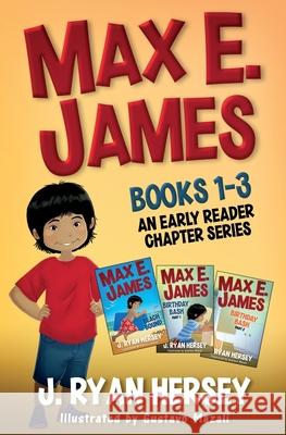 Max E. James: Books 1-3 An Early Reader Chapter Series J. Ryan Hersey Gustavo Mazali Amy Betz 9781959189176