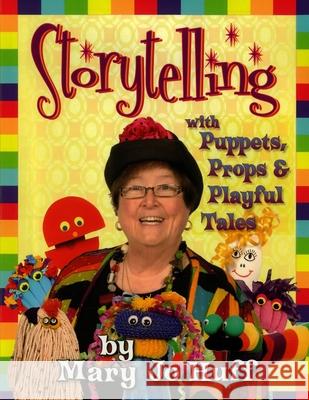 Storytelling with Puppets, Props and Playful Tales Mary Jo Huff 9781959192121