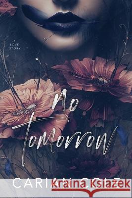 No Tomorrow: An Angsty Love Story Carian Cole   9781959194125 Carian Cole