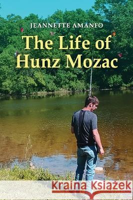 The Life of Hunz Mozac Jeannette Amanfo 9781959197249