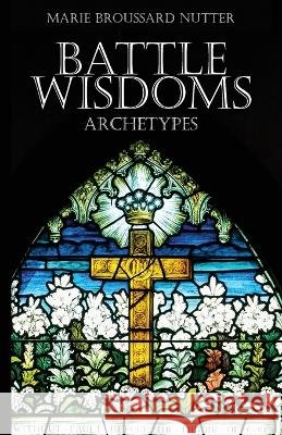 Battle Wisdoms Archetypes Marie Broussard Nutter 9781959197379