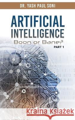 Artificial Intelligence Boon or Bane? Dr Yash Paul Soni 9781959197447