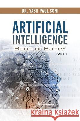 Artificial Intelligence Boon or Bane? Dr Yash Paul Soni 9781959197454