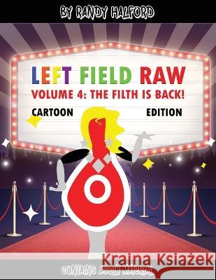 Left Field Raw Volume 4: the Filth Is Back! Randy Halford   9781959197607 Authors' Tranquility Press