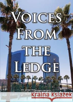 Voices from the Ledge J T Fisher   9781959197959 Authors' Tranquility Press