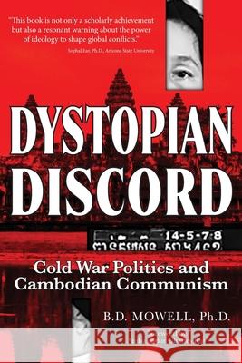 Dystopian Discord: Cold War Politics and Cambodian Communism B. D. Mowell 9781959203131 University of North Georgia Press