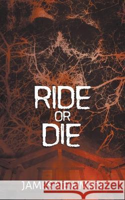 Ride or Die James Newman   9781959205227 Encyclopocalypse Publications