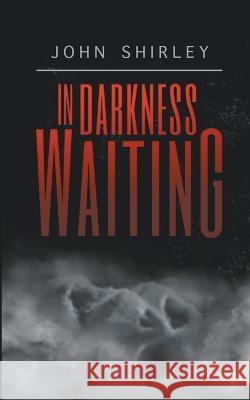 In Darkness Waiting John Shirley 9781959205586
