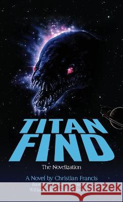 Titan Find: The Novelization Christian Francis   9781959205784 Encyclopocalypse Publications