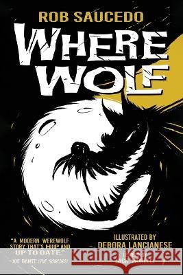 Where Wolf Rob Saucedo Debora Lancianese Jack Morelli 9781959205869 Encyclopocalypse Publications